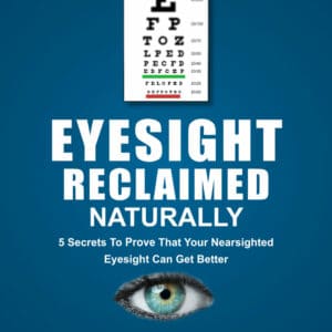 Reclaim Your Eyesight: 5 Secrets To Improving Your Eyesight